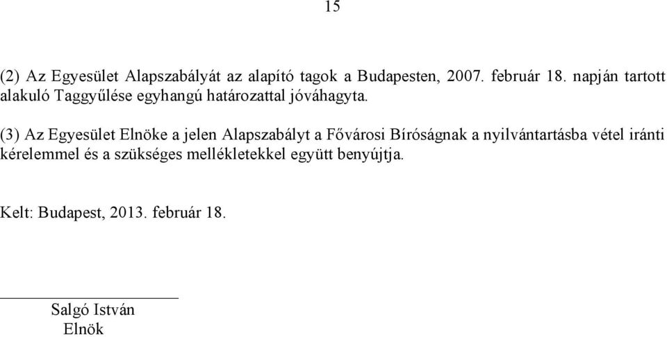 (3) Az Egyesület Elnöke a jelen Alapszabályt a Fıvárosi Bíróságnak a nyilvántartásba