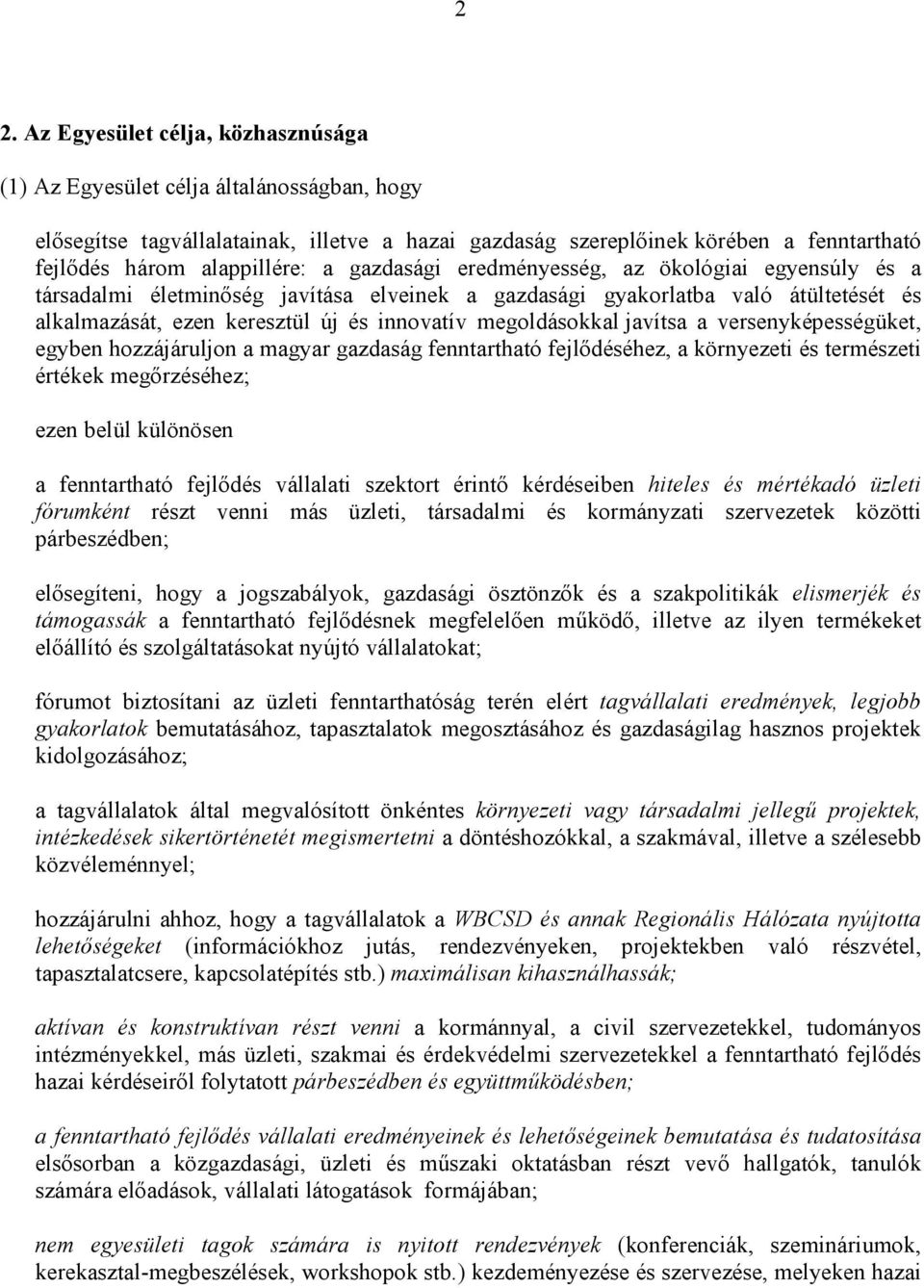 megoldásokkal javítsa a versenyképességüket, egyben hozzájáruljon a magyar gazdaság fenntartható fejlıdéséhez, a környezeti és természeti értékek megırzéséhez; ezen belül különösen a fenntartható