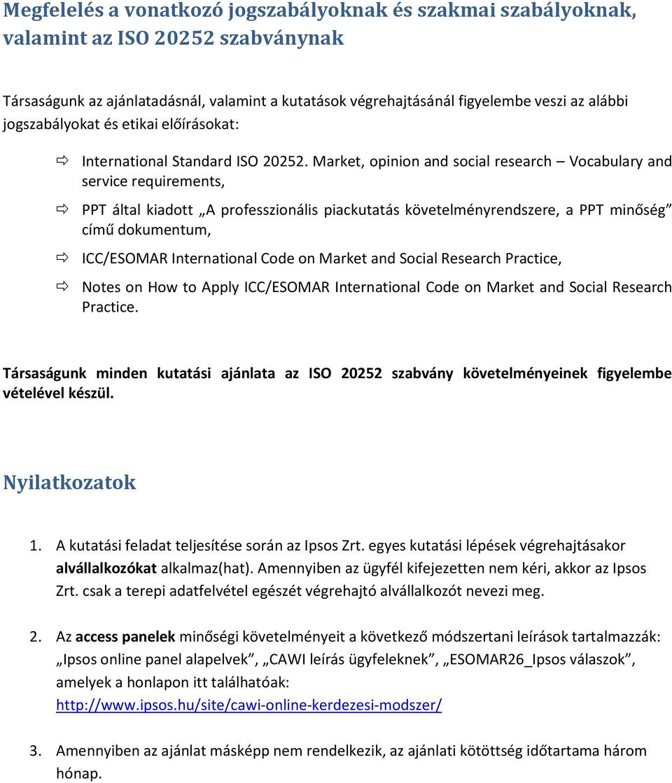 Market, opinion and social research Vocabulary and service requirements, PPT által kiadott A professzionális piackutatás követelményrendszere, a PPT minőség című dokumentum, ICC/ESOMAR International