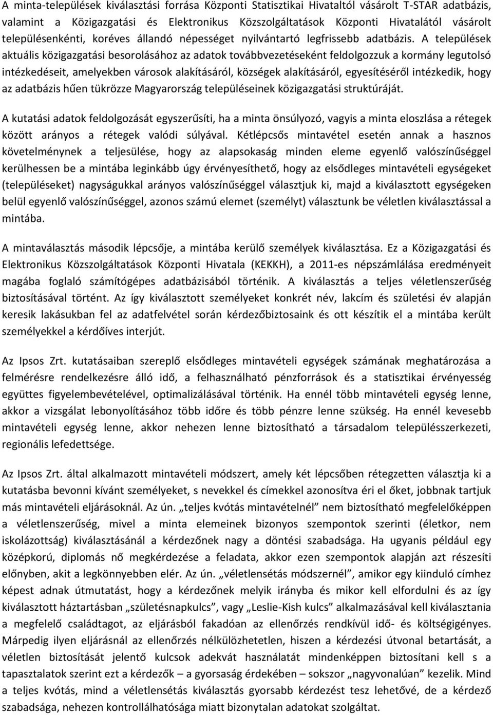 A települések aktuális közigazgatási besorolásához az adatok továbbvezetéseként feldolgozzuk a kormány legutolsó intézkedéseit, amelyekben városok alakításáról, községek alakításáról, egyesítéséről