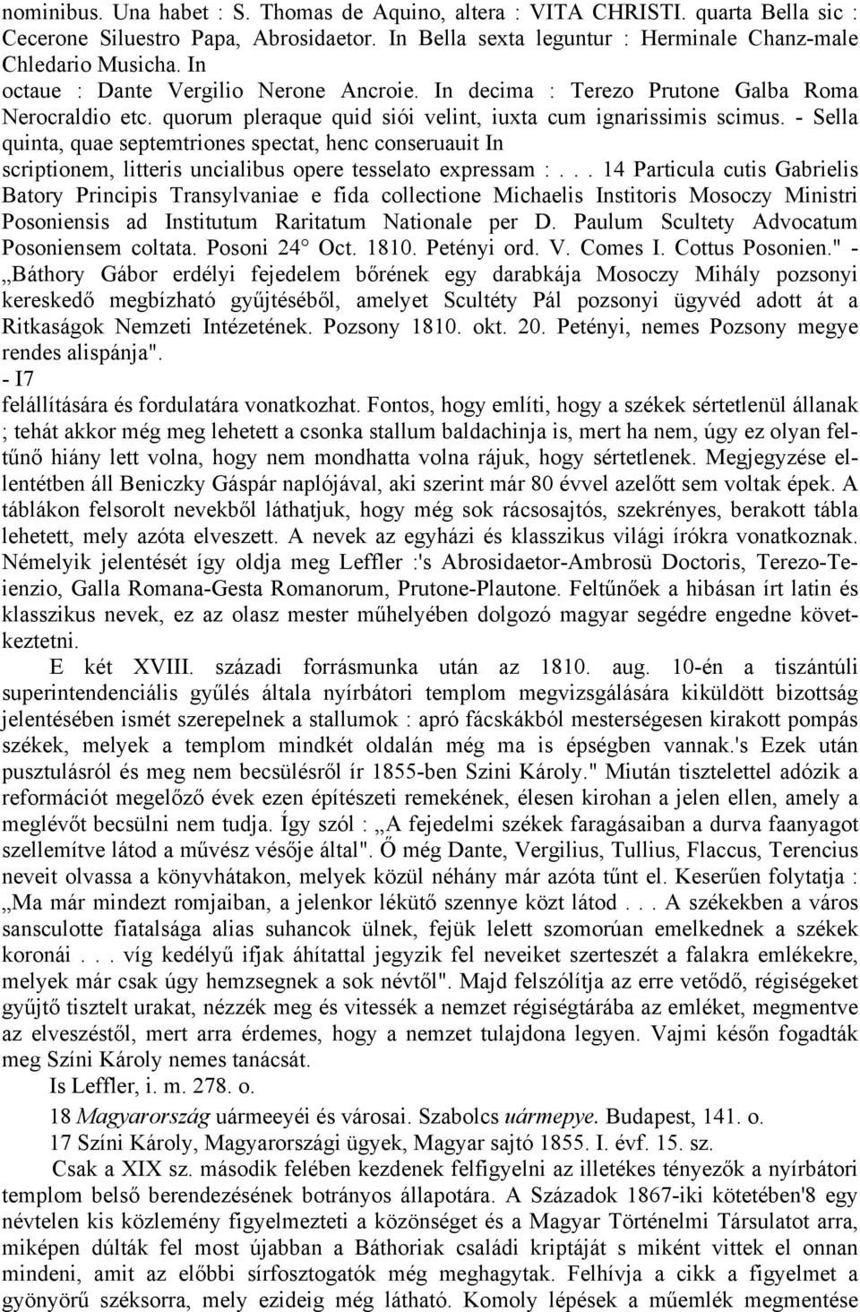 - Sella quinta, quae septemtriones spectat, henc conseruauit In scriptionem, litteris uncialibus opere tesselato expressam :.