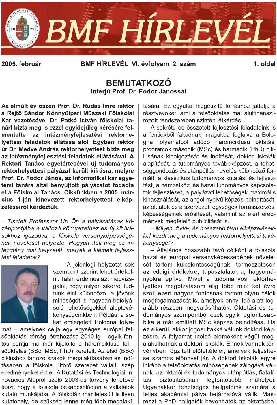Medve András rektorhelyettest bízta meg az intézményfejlesztési feladatok ellátásával. A Rektori Tanács egyetértésével új tudományos rektorhelyettesi pályázat került kiírásra, melyre Prof. Dr.
