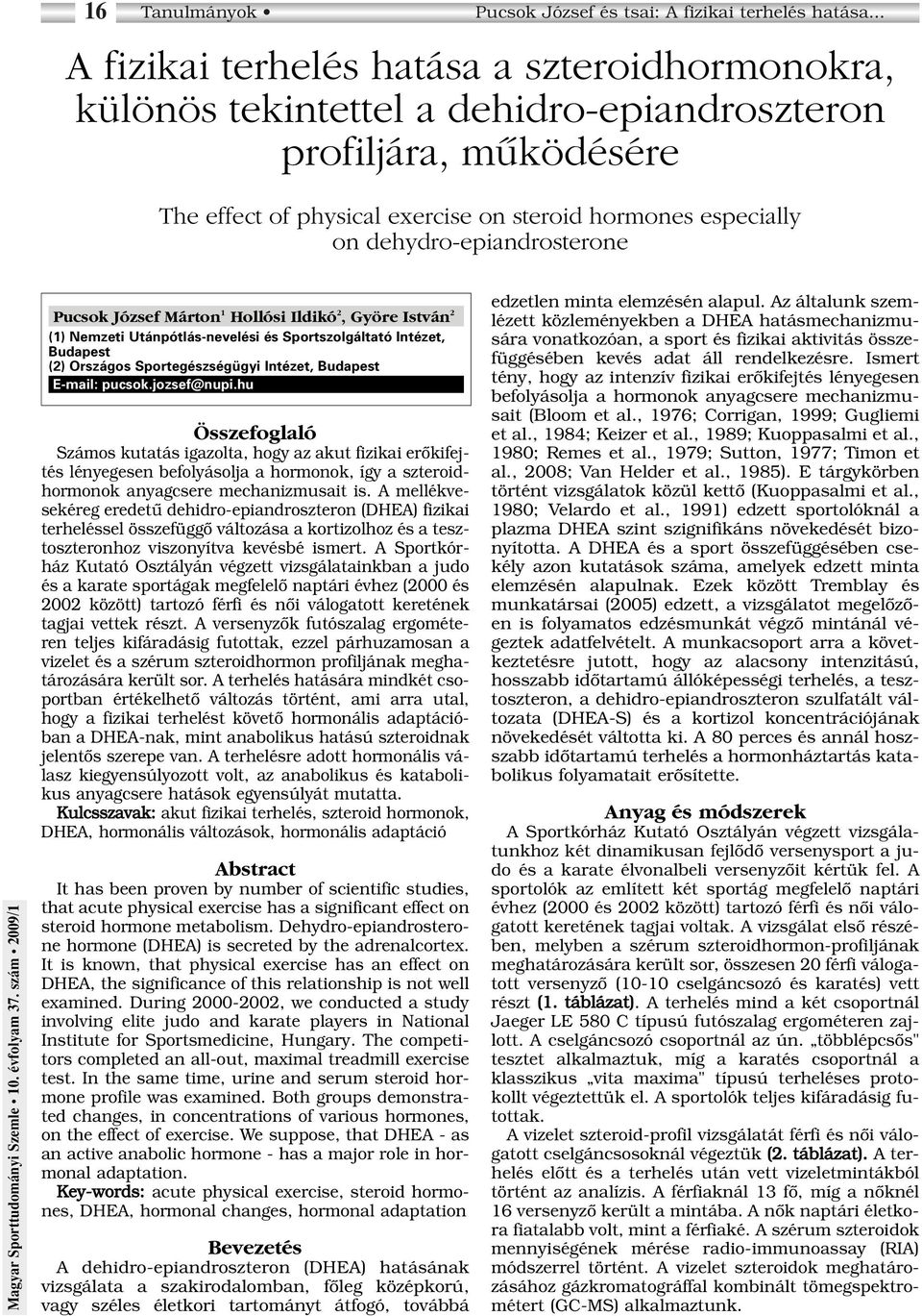 dehydro-epiandrosterone Pucsok József Márton 1 Hollósi Ildikó 2, Györe István 2 (1) Nemzeti Utánpótlás-nevelési és Sportszolgáltató Intézet, Budapest (2) Országos Sportegészségügyi Intézet, Budapest