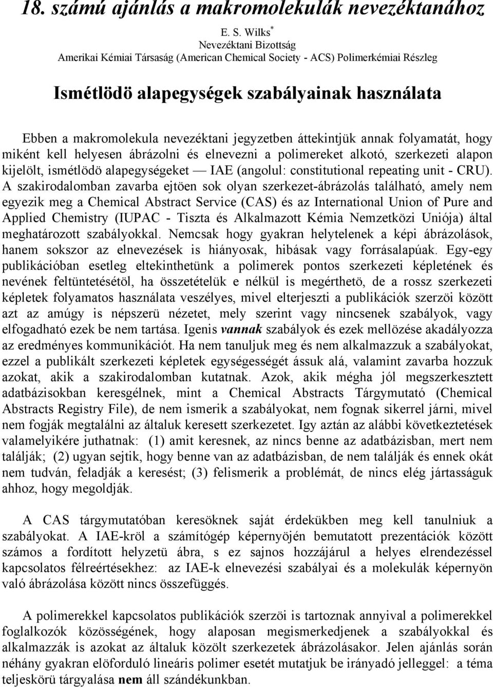 áttekitjük aak folyamatát, hogy mikét kell helyese ábrázoli és elevezi a polimereket alkotó, szerkezeti alapo kijelölt, ismétlödö alapegységeket IAE (agolul: costitutioal repeatig uit - CRU).