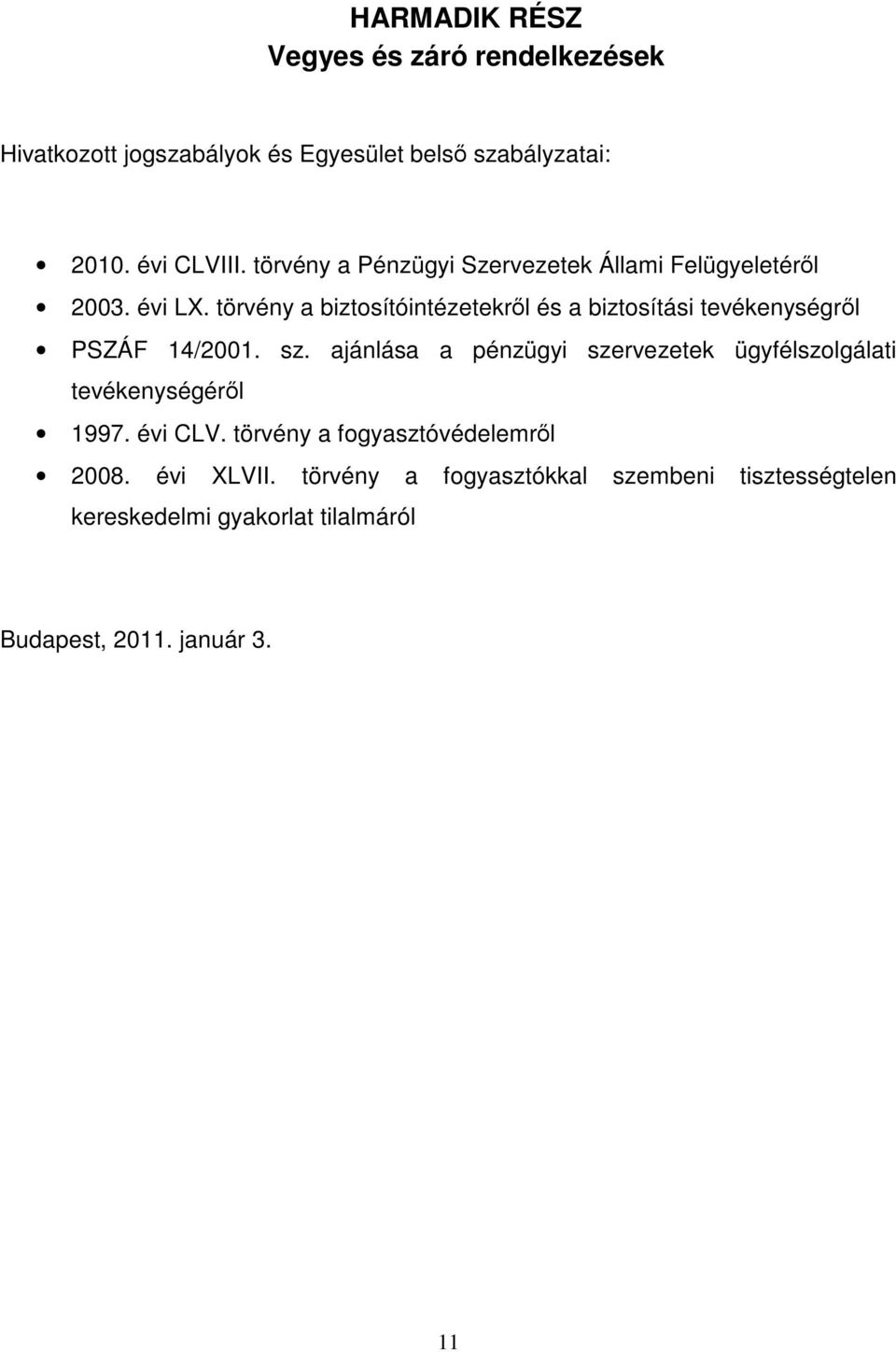 törvény a biztosítóintézetekrl és a biztosítási tevékenységrl PSZÁF 14/2001. sz.