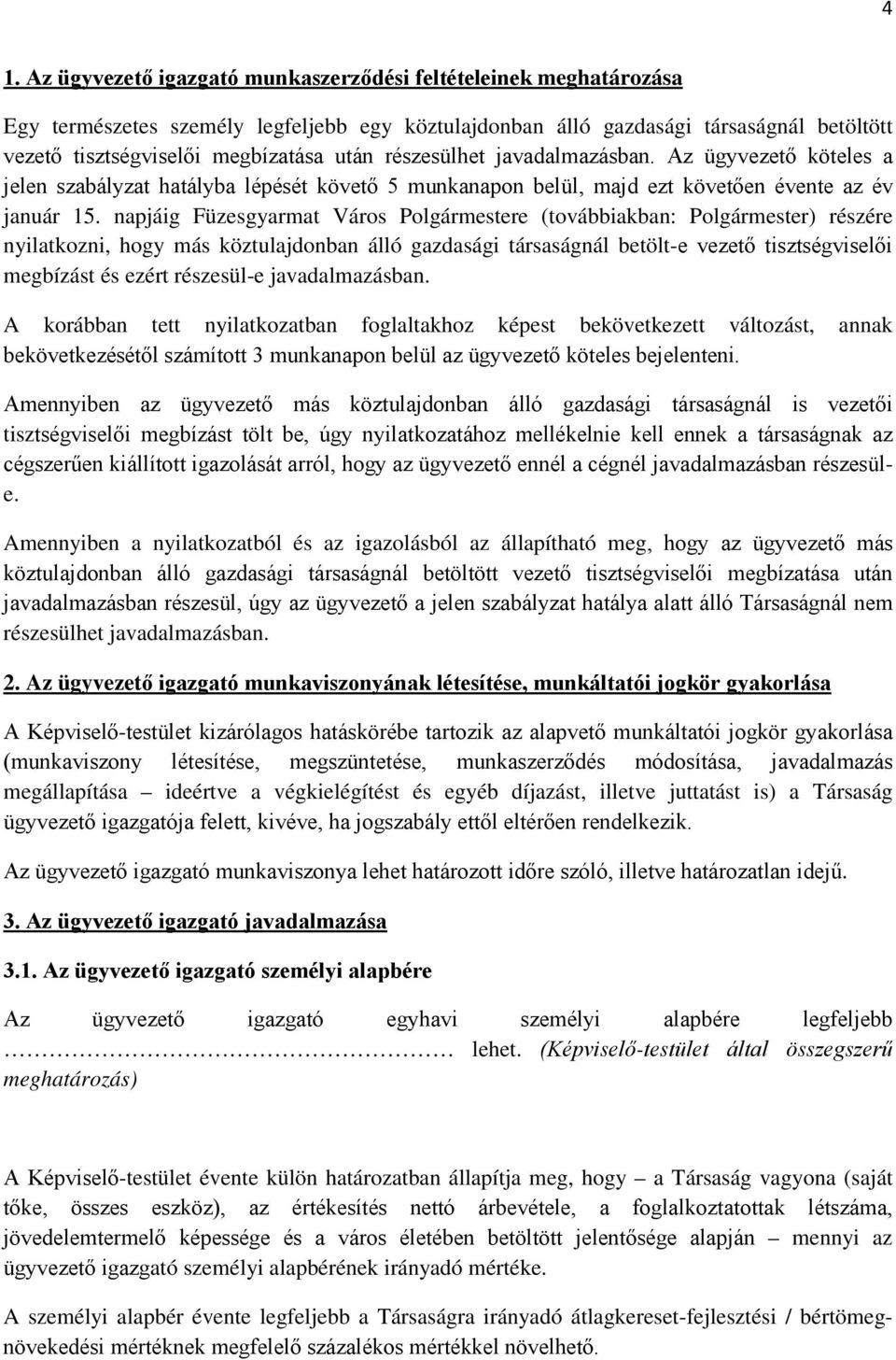 napjáig Füzesgyarmat Város Polgármestere (továbbiakban: Polgármester) részére nyilatkozni, hogy más köztulajdonban álló gazdasági társaságnál betölt-e vezető tisztségviselői megbízást és ezért