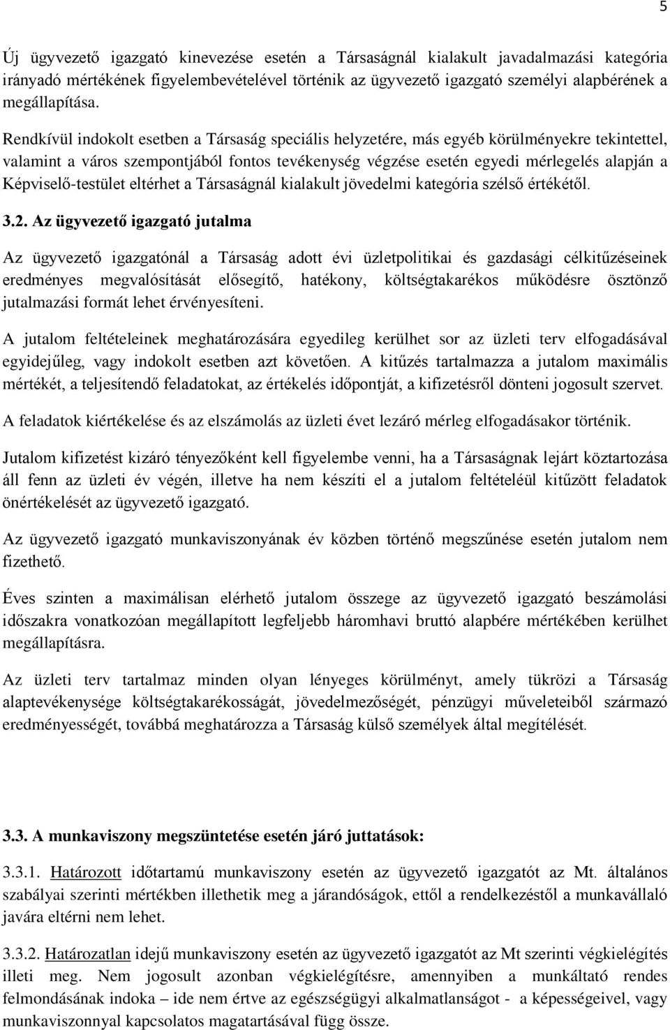 Képviselő-testület eltérhet a Társaságnál kialakult jövedelmi kategória szélső értékétől. 3.2.