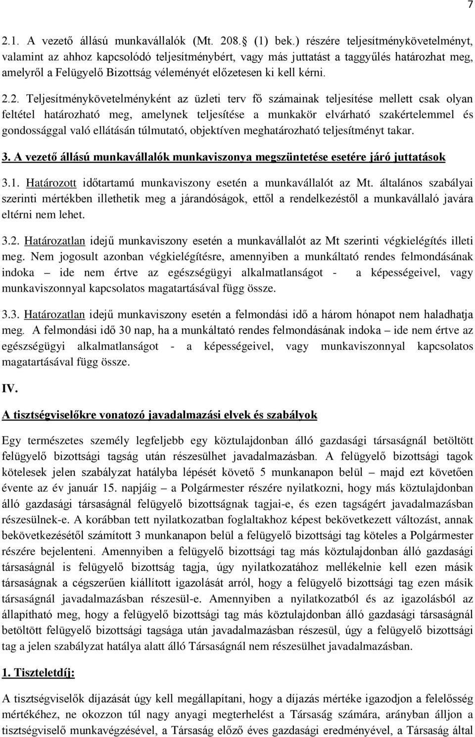 2. Teljesítménykövetelményként az üzleti terv fő számainak teljesítése mellett csak olyan feltétel határozható meg, amelynek teljesítése a munkakör elvárható szakértelemmel és gondossággal való