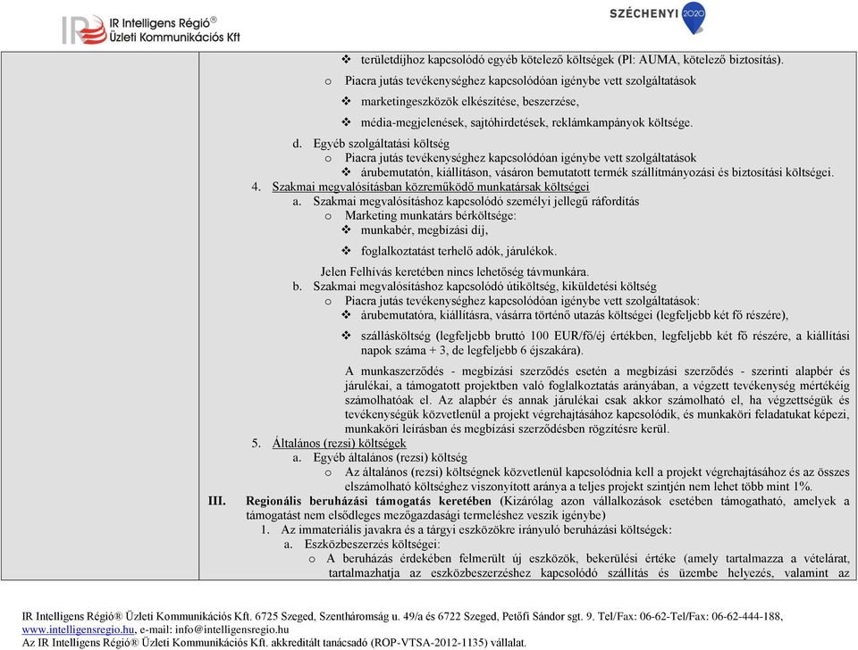 Egyéb szolgáltatási költség o Piacra jutás tevékenységhez kapcsolódóan igénybe vett szolgáltatások árubemutatón, kiállításon, vásáron bemutatott termék szállítmányozási és biztosítási költségei. 4.