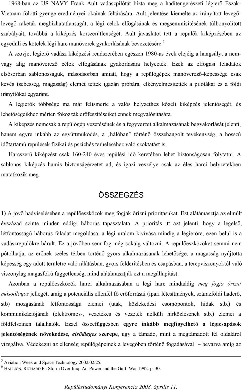 Ault javaslatot tett a repülők kiképzésében az egyedüli és kötelék légi harc manőverek gyakorlásának bevezetésére.