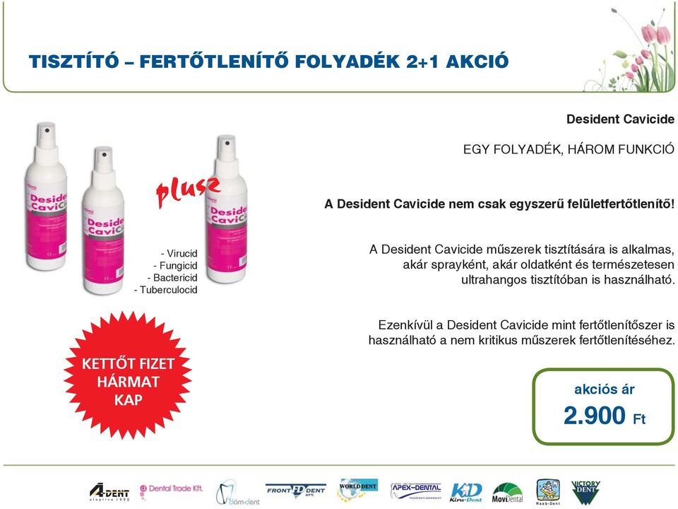 - Virucid - Fungicid - Bactericid - Tuberculocid A Desident Cavicide műszerek tisztítására is alkalmas, akár sprayként,
