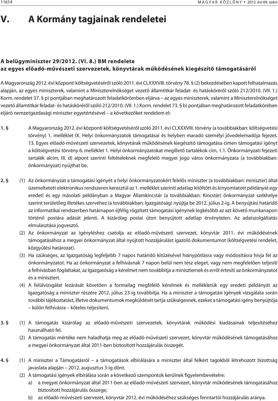 (2) bekezdésében kapott felhatalmazás alapján, az egyes miniszterek, valamint a Miniszterelnökséget vezetõ államtitkár feladat- és hatáskörérõl szóló 212/2010. (VII. 1.) Korm. rendelet 37.