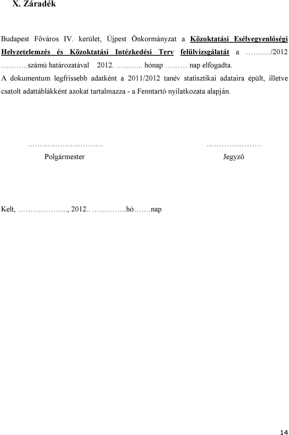 felülvizsgálatát a. /2012..számú határozatával 2012... hónap nap elfogadta.