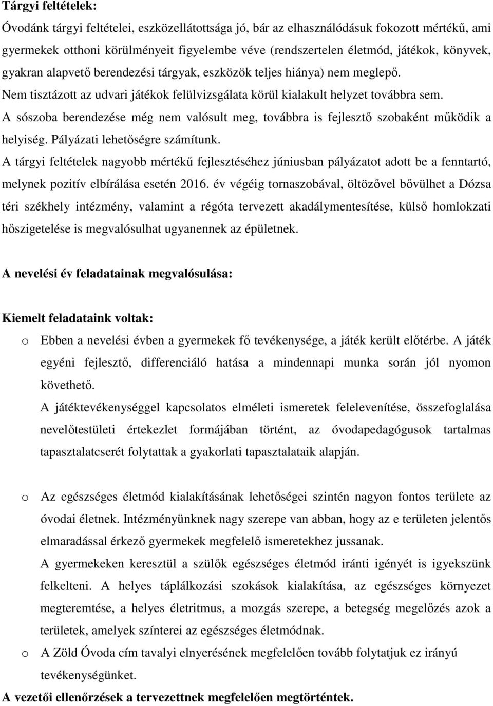 A sószoba berendezése még nem valósult meg, továbbra is fejlesztő szobaként működik a helyiség. Pályázati lehetőségre számítunk.