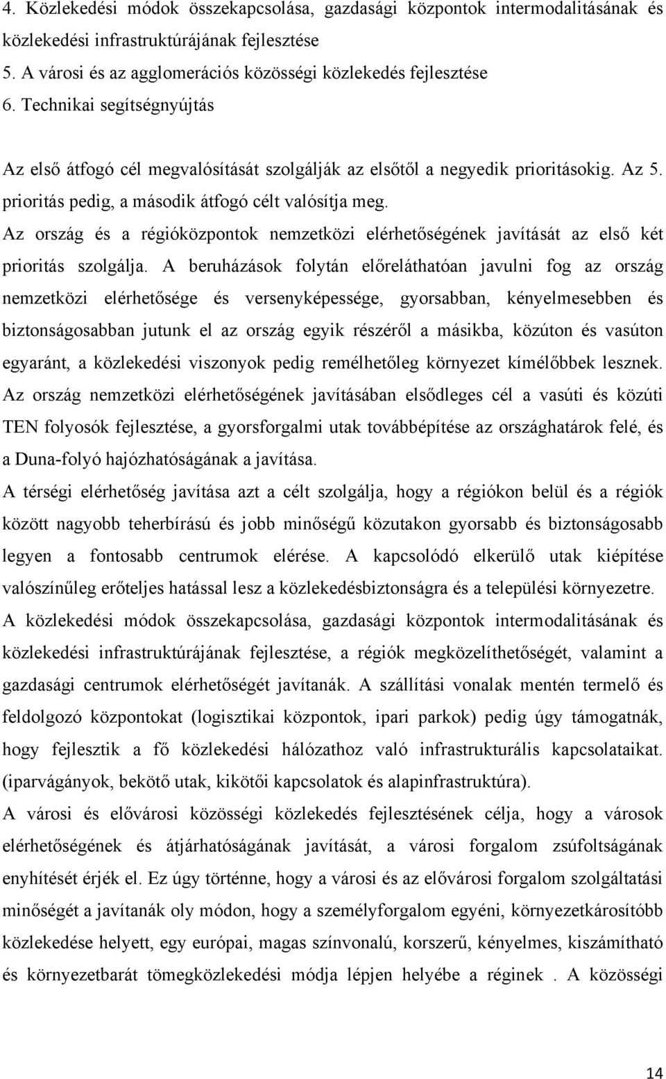 Az ország és a régióközpontok nemzetközi elérhetőségének javítását az első két prioritás szolgálja.