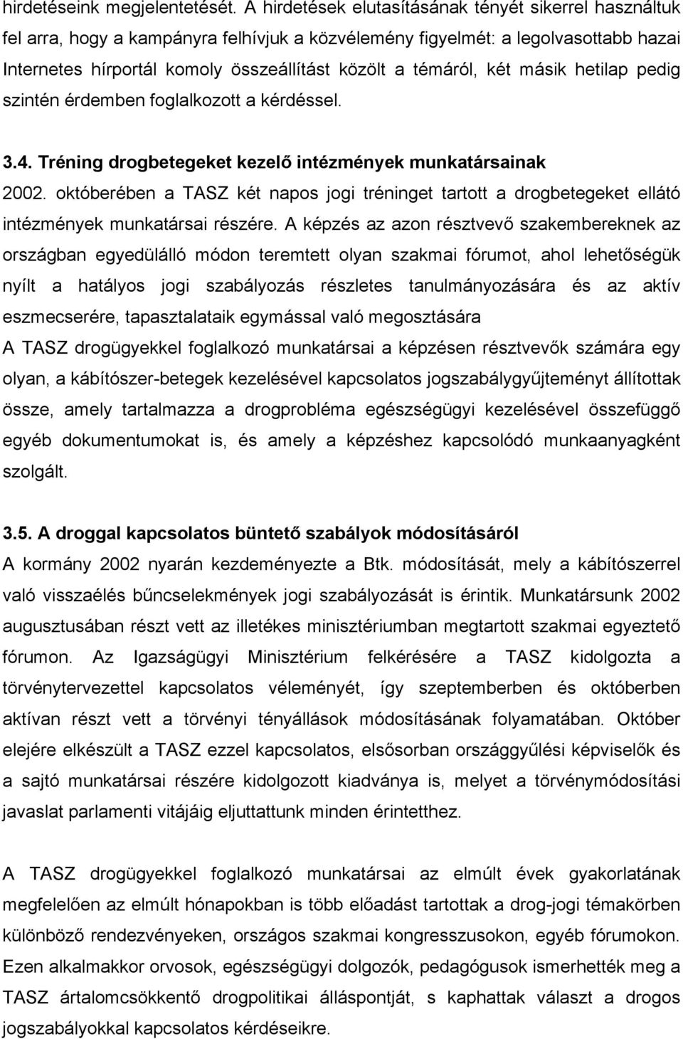 két másik hetilap pedig szintén érdemben foglalkozott a kérdéssel. 3.4. Tréning drogbetegeket kezelő intézmények munkatársainak 2002.