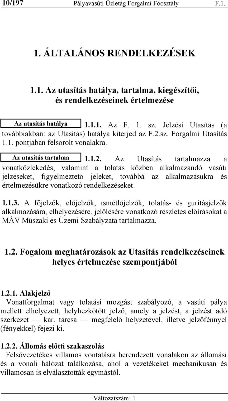 sz. Forgalmi Utasítás 1.1. pontjában felsorolt vonalakra. Az utasítás tartalma 1.1.2.