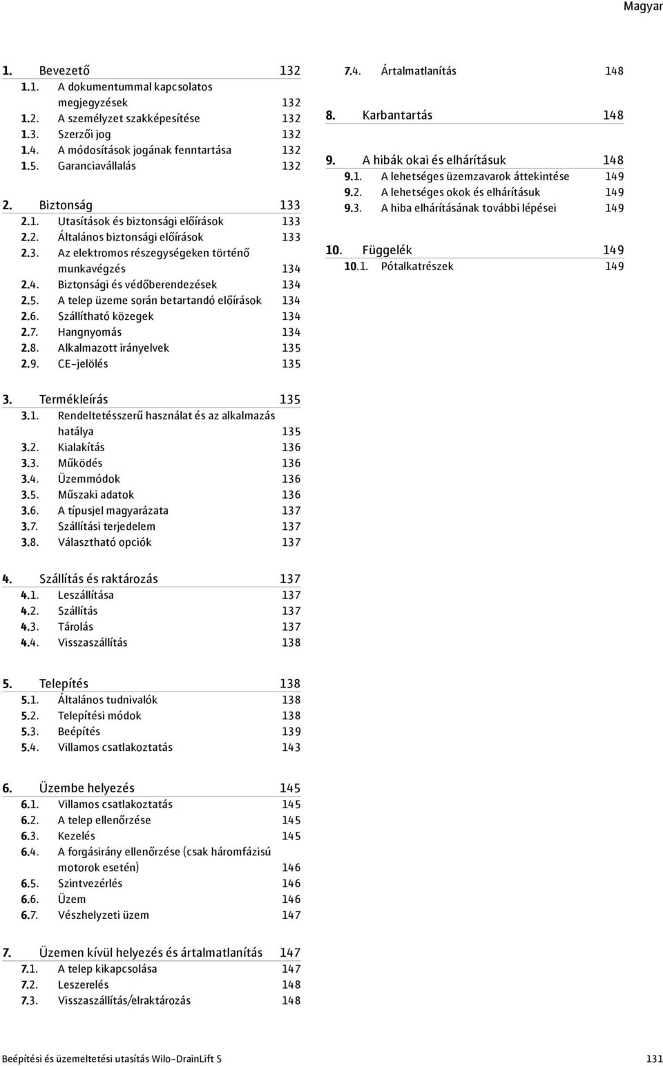 A telep üzeme során betartandó előírások 34 2.6. Szállítható közegek 34 2.7. Hangnyomás 34 2.8. Alkalmazott irányelvek 35 2.9. CE-jelölés 35 7.4. Ártalmatlanítás 48 8. Karbantartás 48 9.