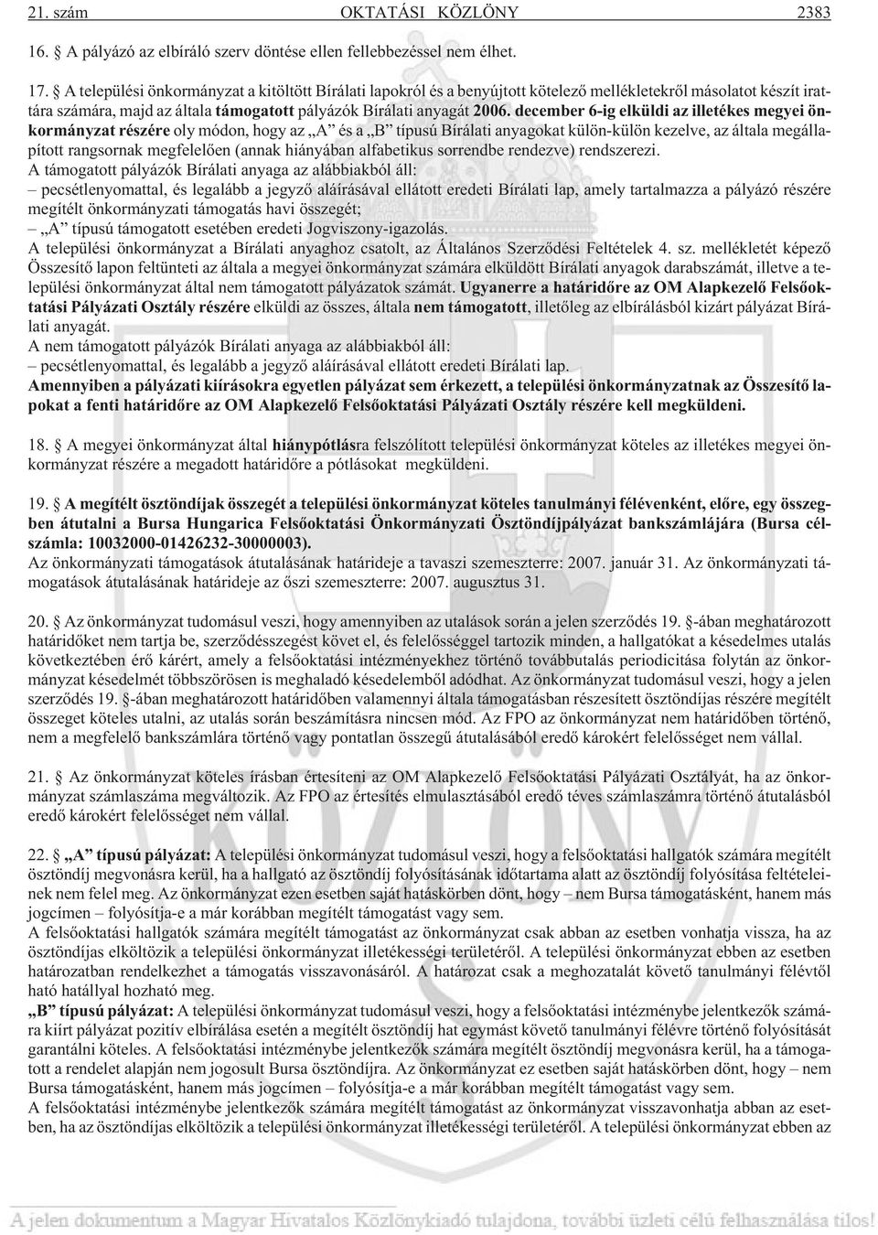 december 6-ig elküldi az illetékes megyei önkormányzat részére oly módon, hogy az A és a B típusú Bírálati anyagokat külön-külön kezelve, az általa megállapított rangsornak megfelelõen (annak