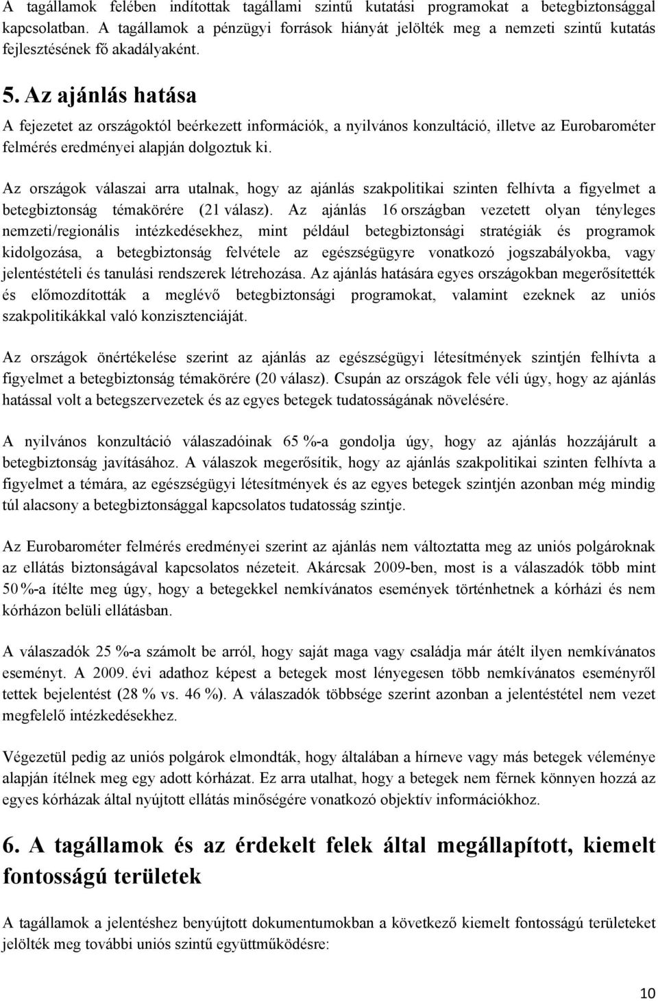 Az ajánlás hatása A fejezetet az országoktól beérkezett információk, a nyilvános konzultáció, illetve az Eurobarométer felmérés eredményei alapján dolgoztuk ki.