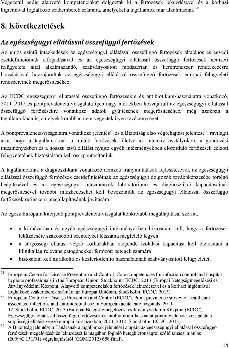 az egészségügyi ellátással összefüggő fertőzések nemzeti felügyelete által alkalmazandó, szabványosított módszertan és keretrendszer rendelkezésre bocsátásával hozzájárultak az egészségügyi