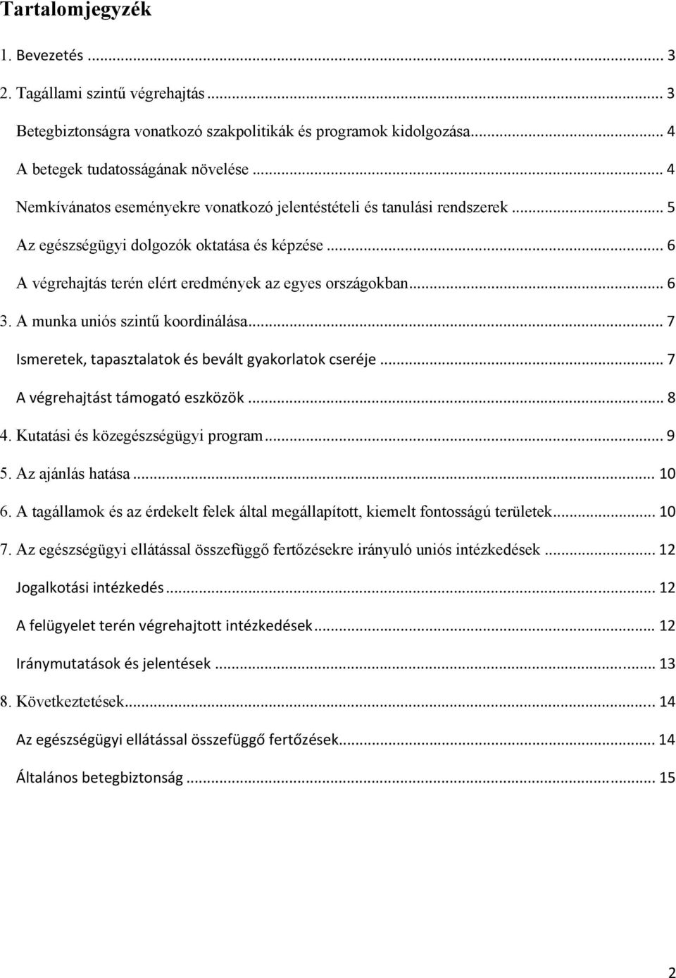 A munka uniós szintű koordinálása... 7 Ismeretek, tapasztalatok és bevált gyakorlatok cseréje... 7 A végrehajtást támogató eszközök... 8 4. Kutatási és közegészségügyi program... 9 5.