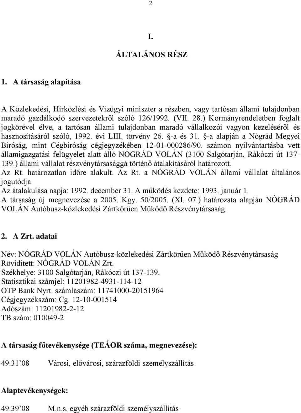 -a alapján a Nógrád Megyei Bíróság, mint Cégbíróság cégjegyzékében 12-01-000286/90.