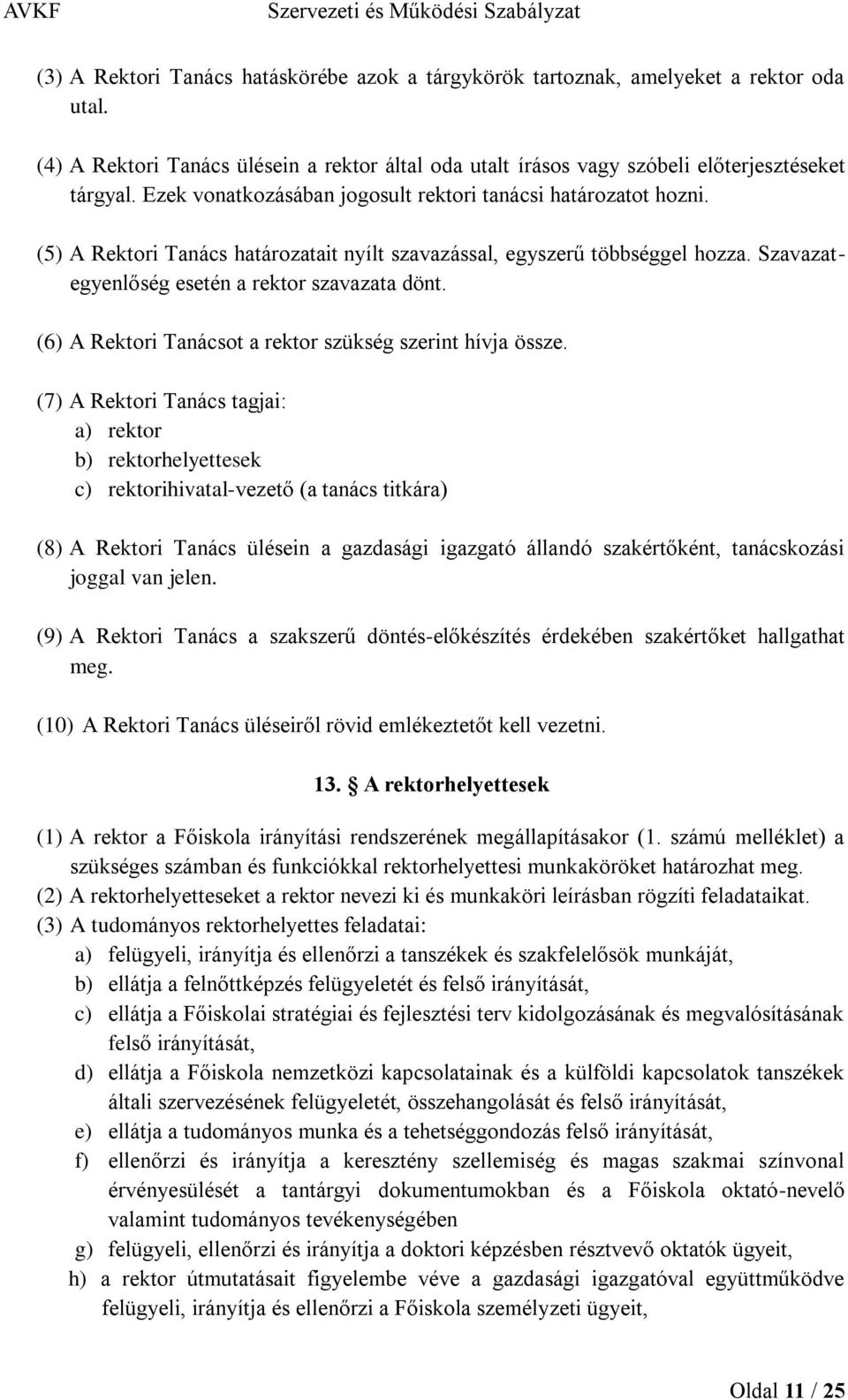 (6) A Rektori Tanácsot a rektor szükség szerint hívja össze.