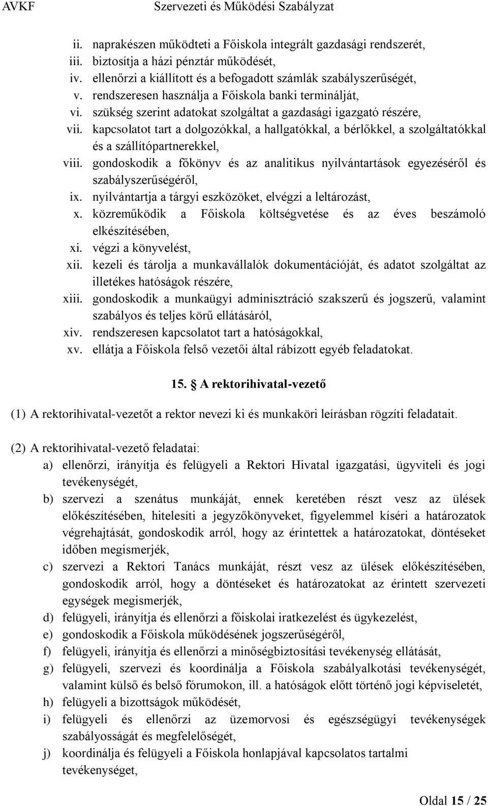 kapcsolatot tart a dolgozókkal, a hallgatókkal, a bérlőkkel, a szolgáltatókkal és a szállítópartnerekkel, viii.