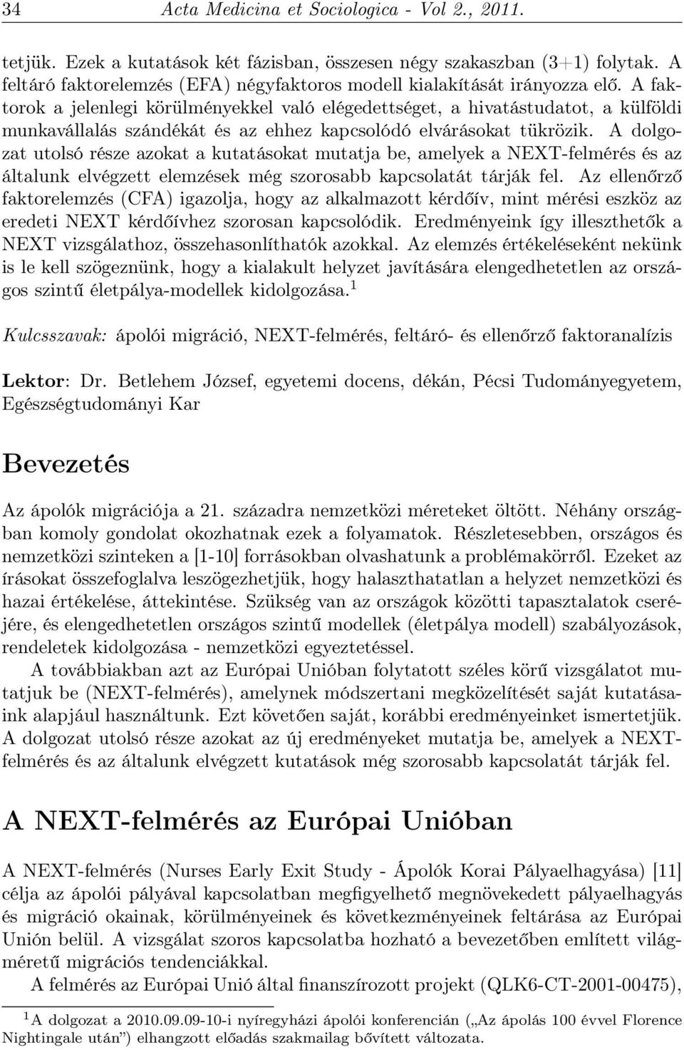 A faktorok a jelenlegi körülményekkel való elégedettséget, a hivatástudatot, a külföldi munkavállalás szándékát és az ehhez kapcsolódó elvárásokat tükrözik.