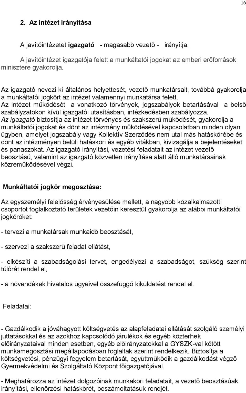 Az intézet működését a vonatkozó törvények, jogszabályok betartásával a belső szabályzatokon kívül igazgatói utasításban, intézkedésben szabályozza.