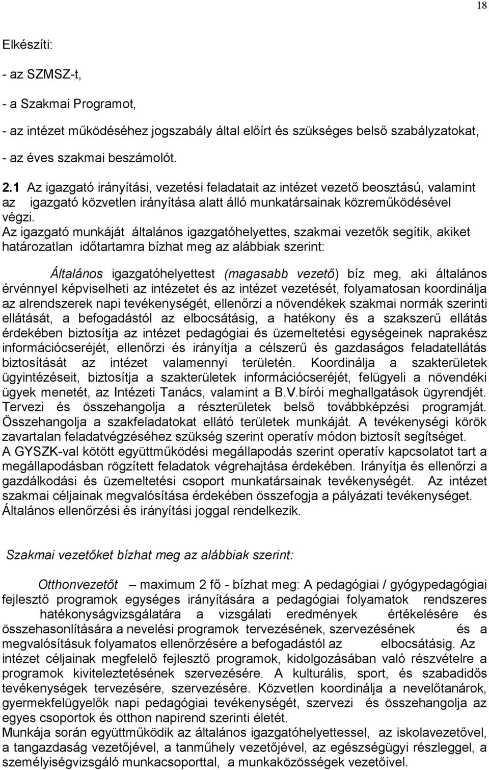 Az igazgató munkáját általános igazgatóhelyettes, szakmai vezetők segítik, akiket határozatlan időtartamra bízhat meg az alábbiak szerint: Általános igazgatóhelyettest (magasabb vezető) bíz meg, aki