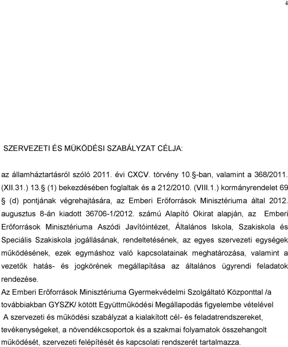 számú Alapító Okirat alapján, az Emberi Erőforrások Minisztériuma Aszódi Javítóintézet, Általános Iskola, Szakiskola és Speciális Szakiskola jogállásának, rendeltetésének, az egyes szervezeti