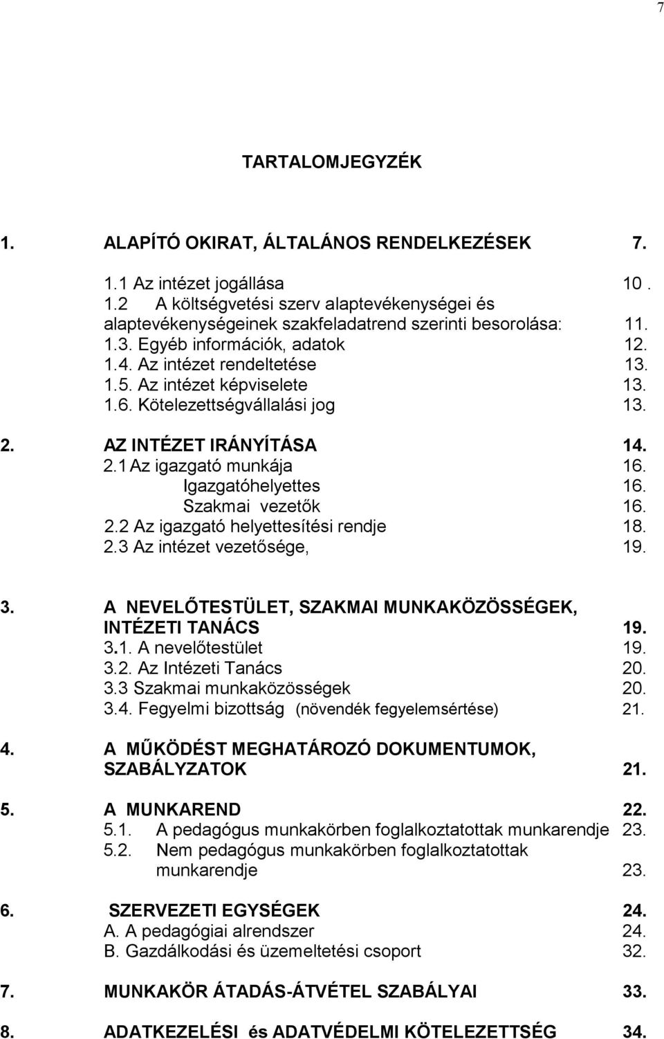 1 Az igazgató munkája Igazgatóhelyettes Szakmai vezetők 2.2 Az igazgató helyettesítési rendje 2.3 Az intézet vezetősége, 14. 16. 16. 16. 18. 19. 3.