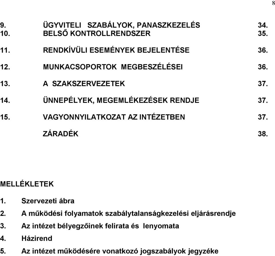 VAGYONNYILATKOZAT AZ INTÉZETBEN 37. ZÁRADÉK 38. MELLÉKLETEK 1. Szervezeti ábra 2.