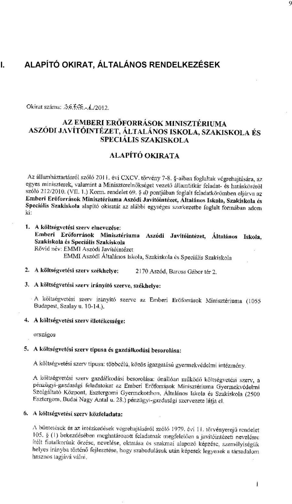 Javítóintézet NEFMI Aszódi Általános Iskola, Szakiskola és Speciális Szakiskola A költségvetési szerv székhelye: 2170 Aszód, Baross Gábor tér 2.