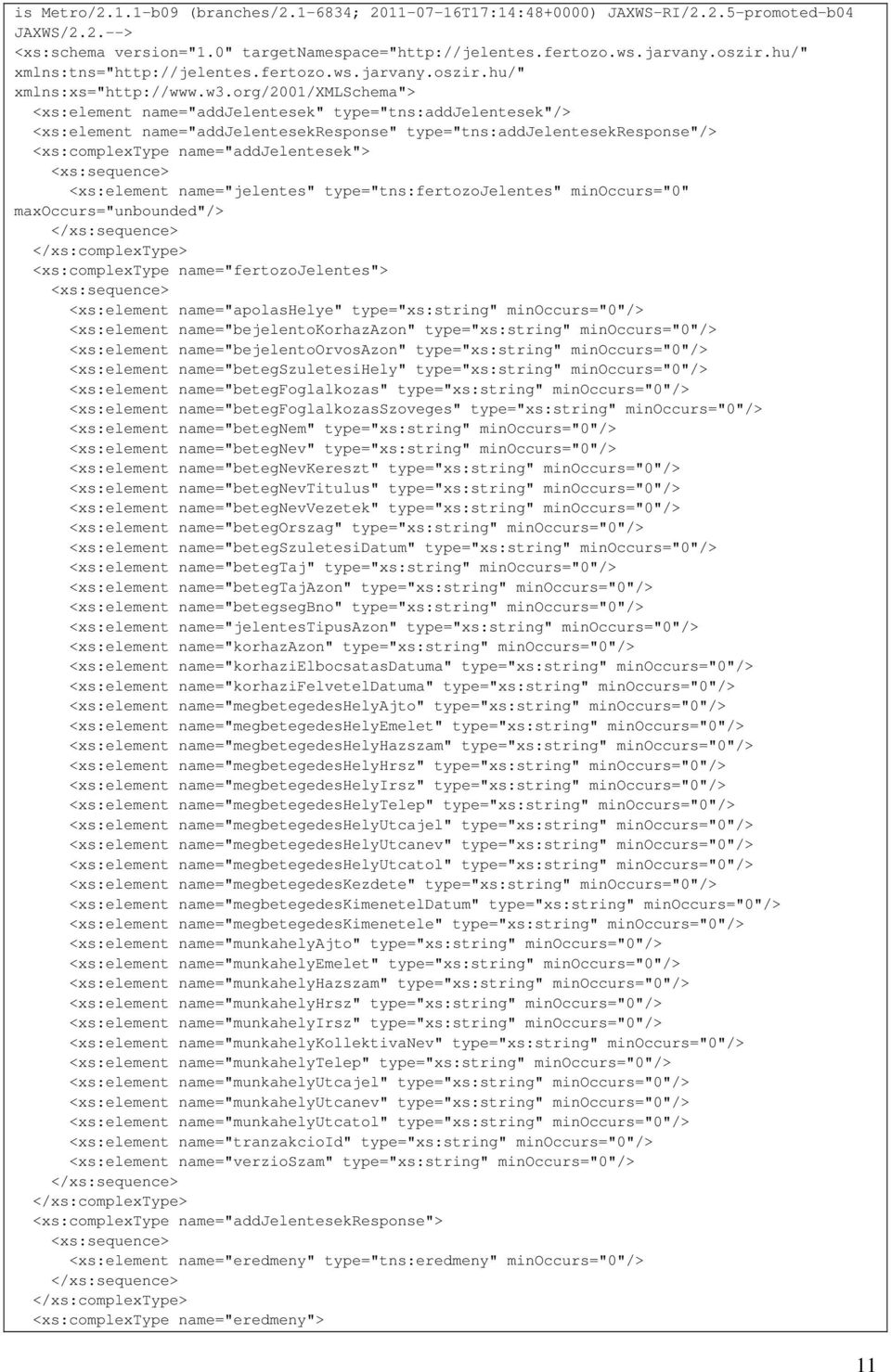 org/2001/xmlschema"> <xs:element name="addjelentesek" type="tns:addjelentesek"/> <xs:element name="addjelentesekresponse" type="tns:addjelentesekresponse"/> <xs:complextype name="addjelentesek">