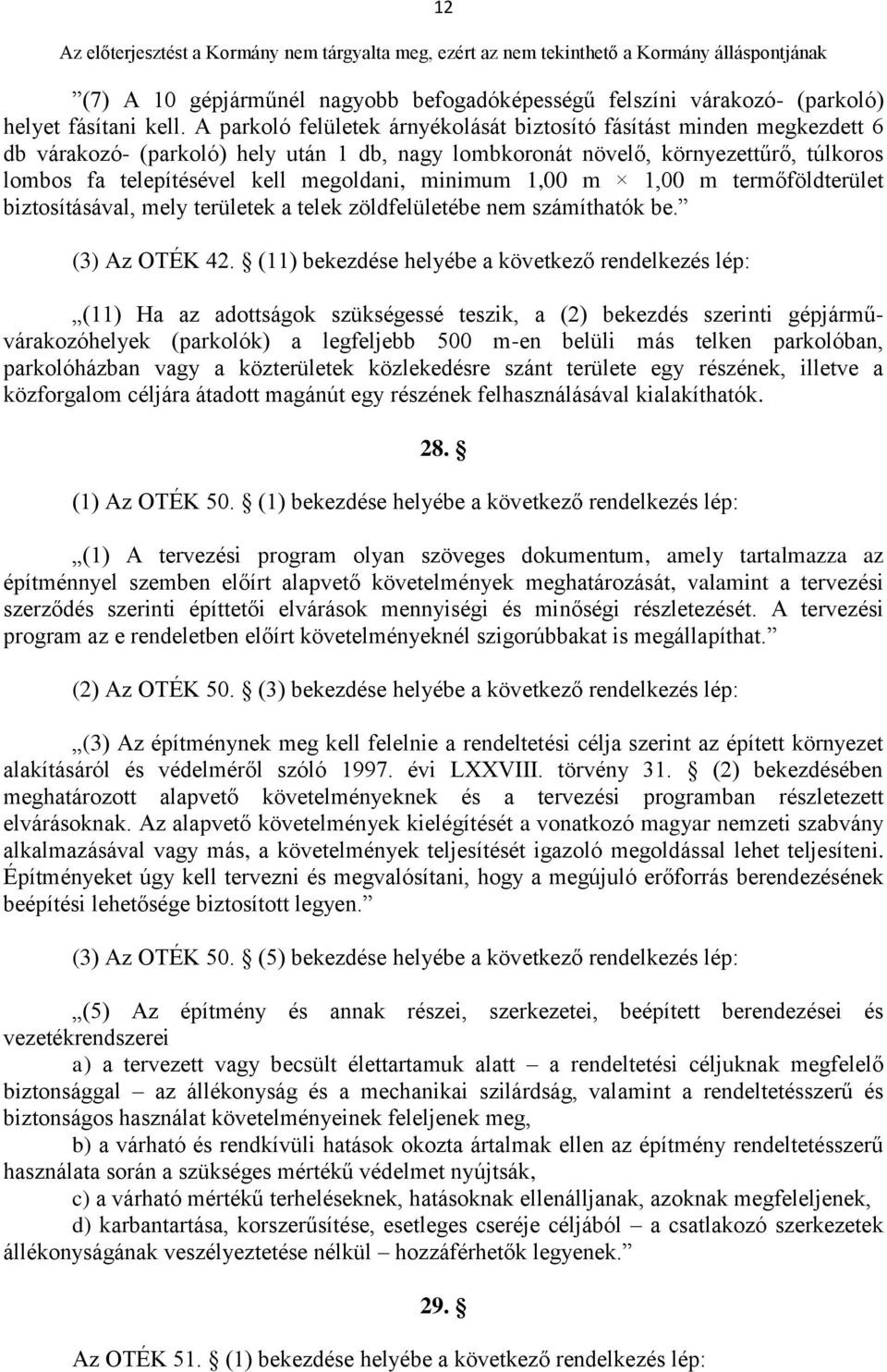 minimum 1,00 m 1,00 m termőföldterület biztosításával, mely területek a telek zöldfelületébe nem számíthatók be. (3) Az OTÉK 42.