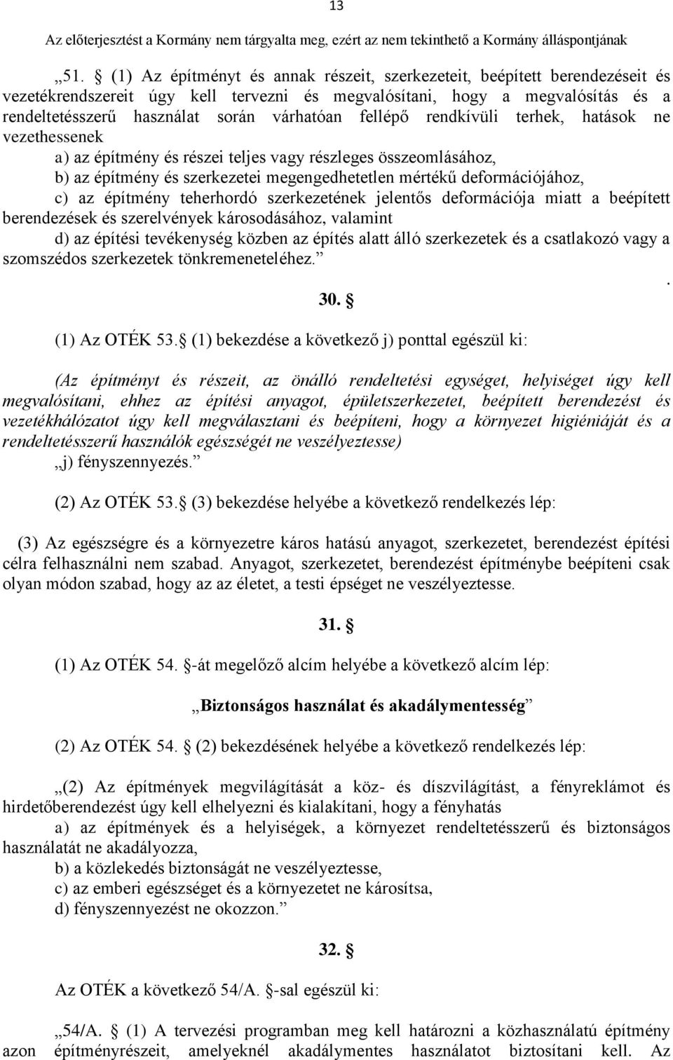 fellépő rendkívüli terhek, hatások ne vezethessenek a) az építmény és részei teljes vagy részleges összeomlásához, b) az építmény és szerkezetei megengedhetetlen mértékű deformációjához, c) az