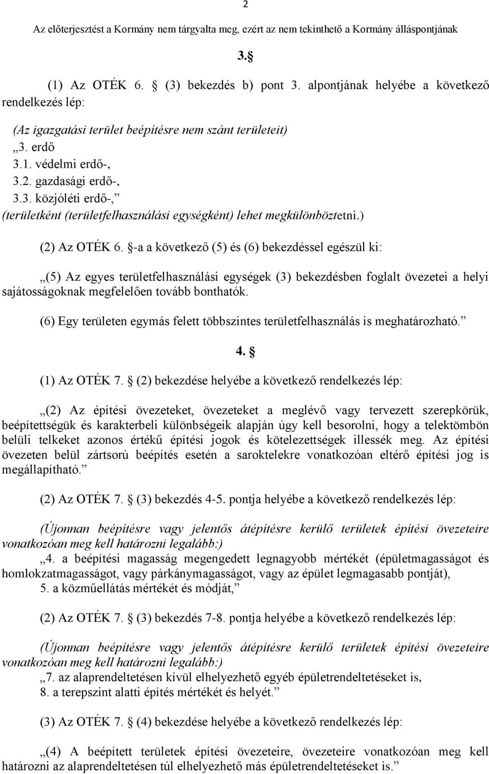 -a a következő (5) és (6) bekezdéssel egészül ki: (5) Az egyes területfelhasználási egységek (3) bekezdésben foglalt övezetei a helyi sajátosságoknak megfelelően tovább bonthatók.