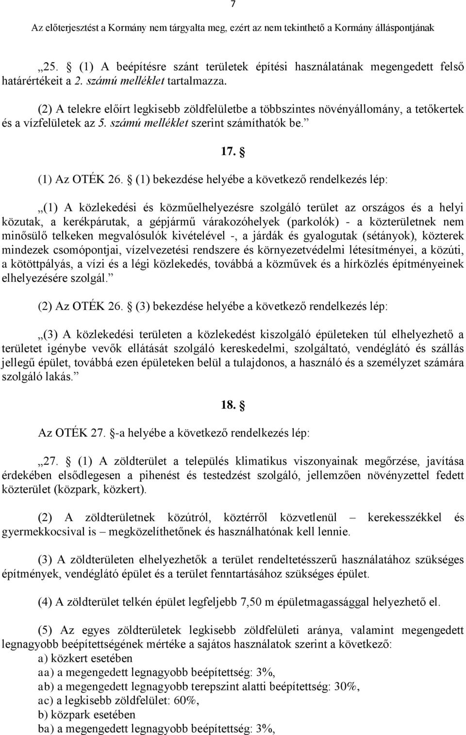 (1) bekezdése helyébe a következő rendelkezés lép: (1) A közlekedési és közműelhelyezésre szolgáló terület az országos és a helyi közutak, a kerékpárutak, a gépjármű várakozóhelyek (parkolók) - a