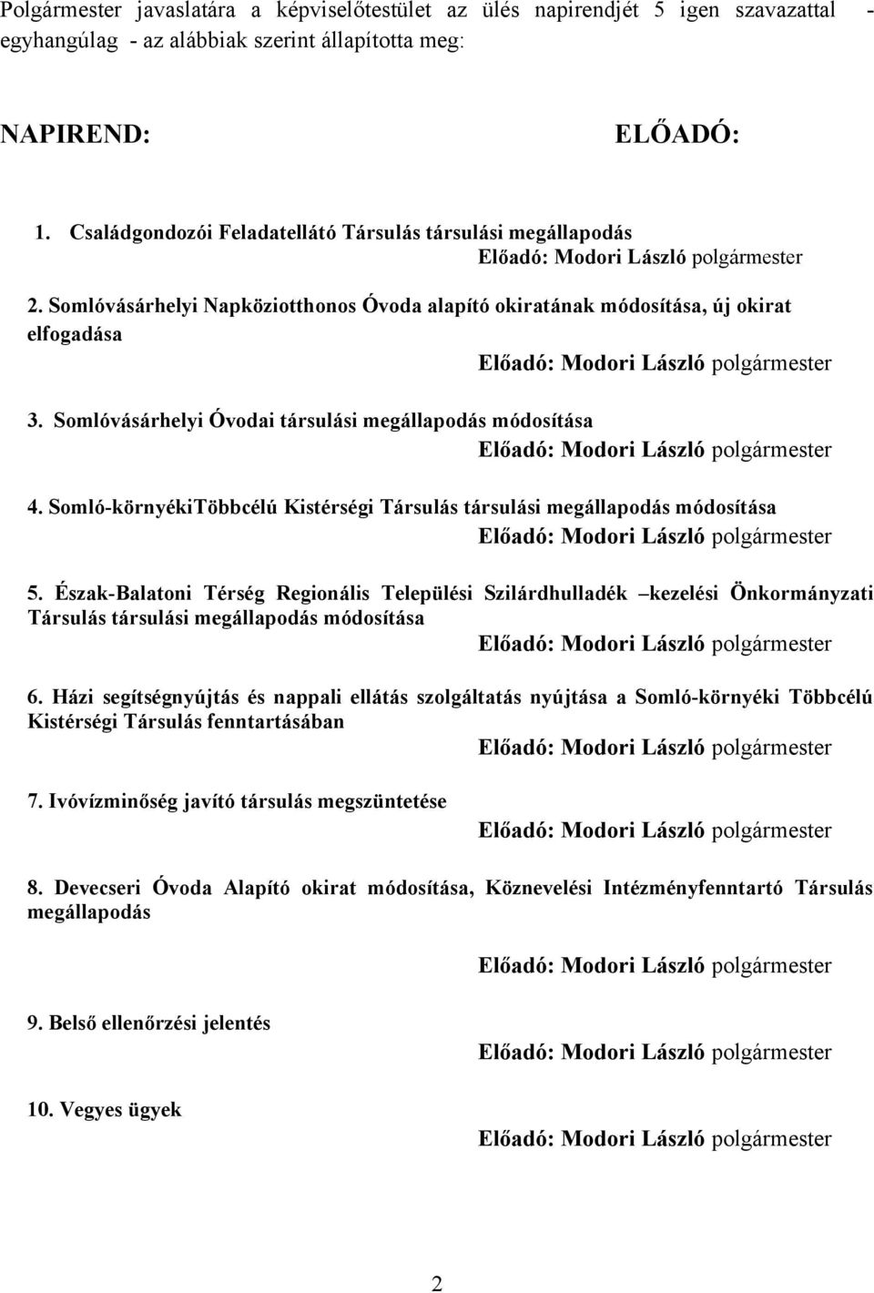 Somlóvásárhelyi Óvodai társulási megállapodás módosítása 4. Somló-környékiTöbbcélú Kistérségi Társulás társulási megállapodás módosítása 5.