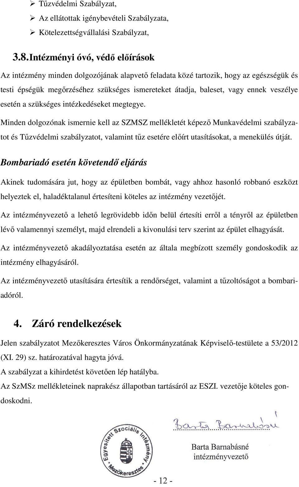 veszélye esetén a szükséges intézkedéseket megtegye.