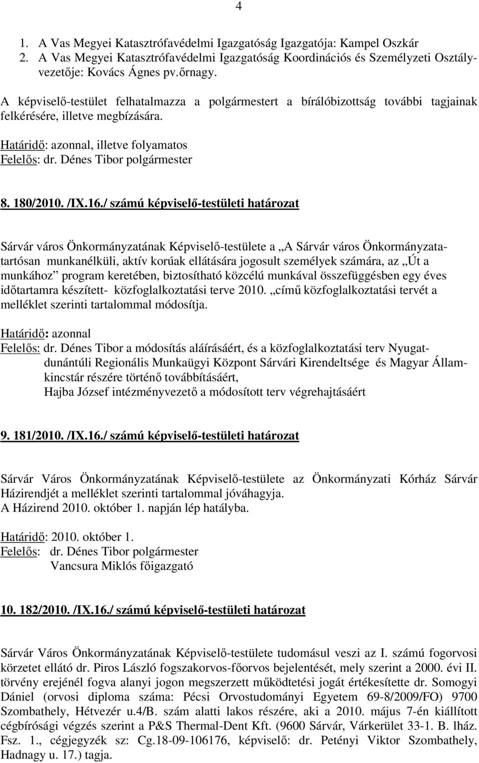 / számú képviselő-testületi határozat Sárvár város Önkormányzatának Képviselő-testülete a A Sárvár város Önkormányzatatartósan munkanélküli, aktív korúak ellátására jogosult személyek számára, az Út