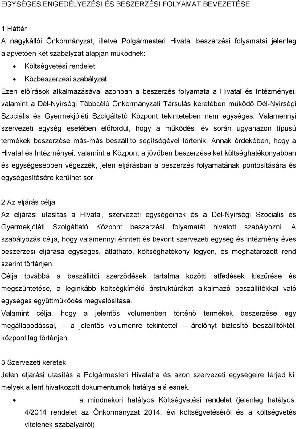 működő Dél-Nyírségi Szociális és Gyermekjóléti Szolgáltató Központ tekintetében nem egységes.