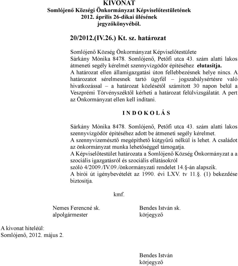 A határozatot sérelmesnek tartó ügyfél jogszabálysértésre való hivatkozással a határozat közlésétől számított 30 napon belül a Veszprémi Törvényszéktől kérheti a határozat felülvizsgálatát.