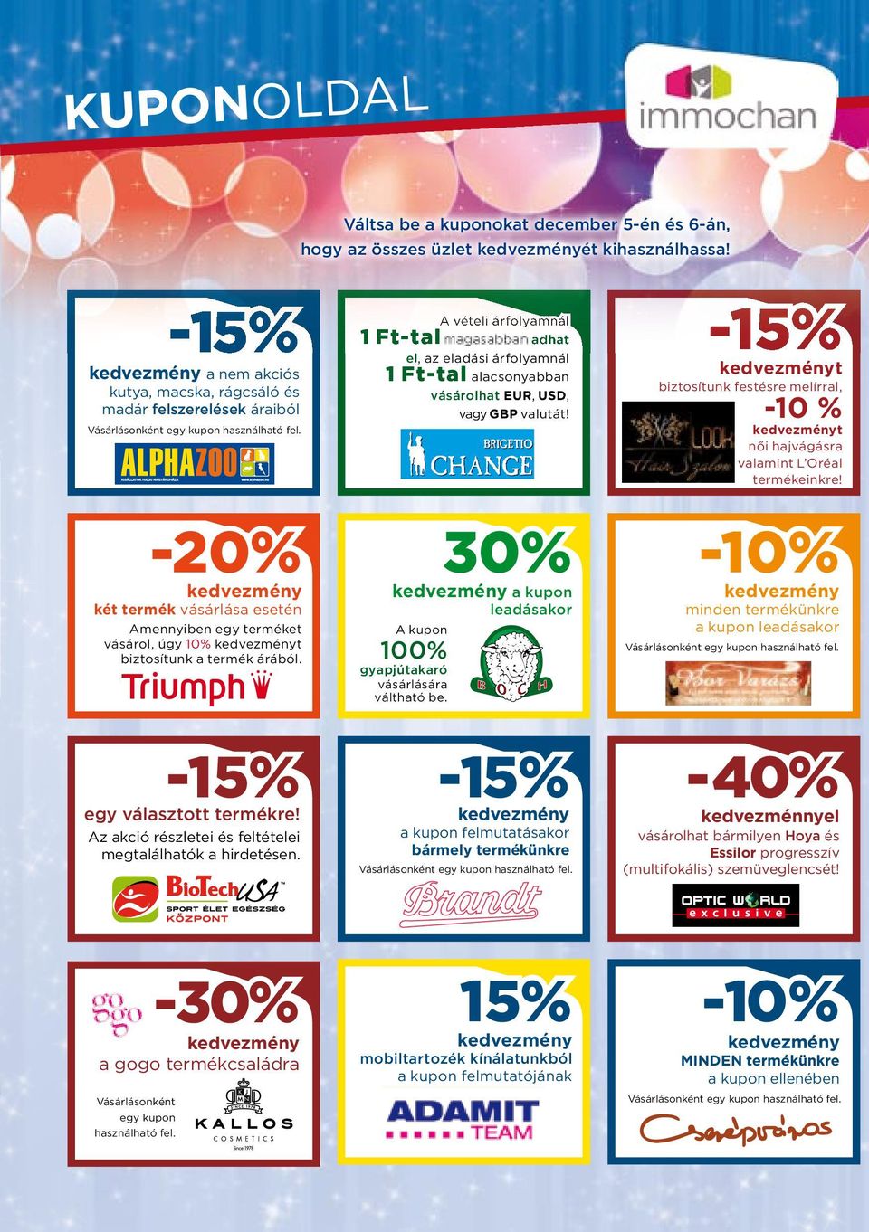 A vételi árfolyamnál -15% 1 Ft-tal adhat el, az eladási árfolyamnál 1 Ft-tal alacsonyabban vásárolhat EUR, USD, vagy GBP valutát!