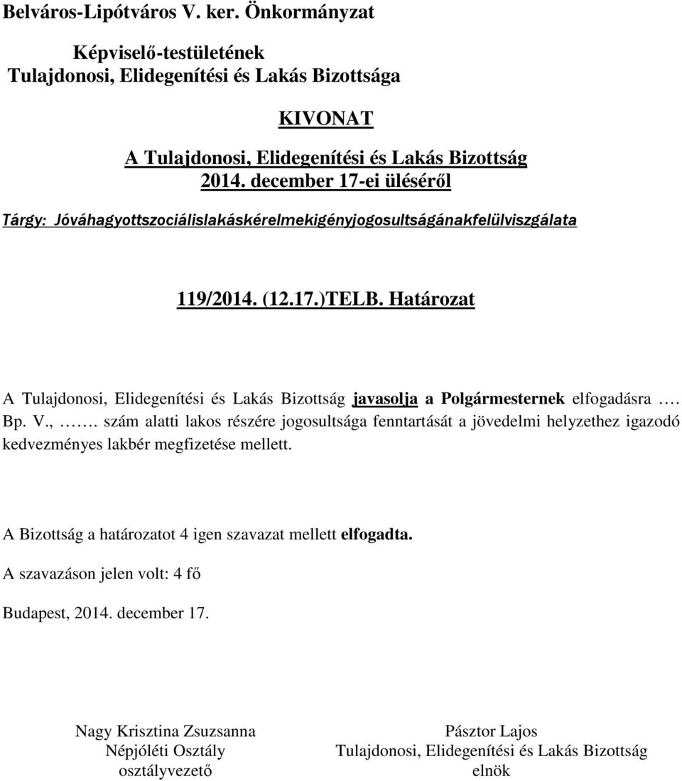 ,. szám alatti lakos részére jogosultsága fenntartását a jövedelmi helyzethez