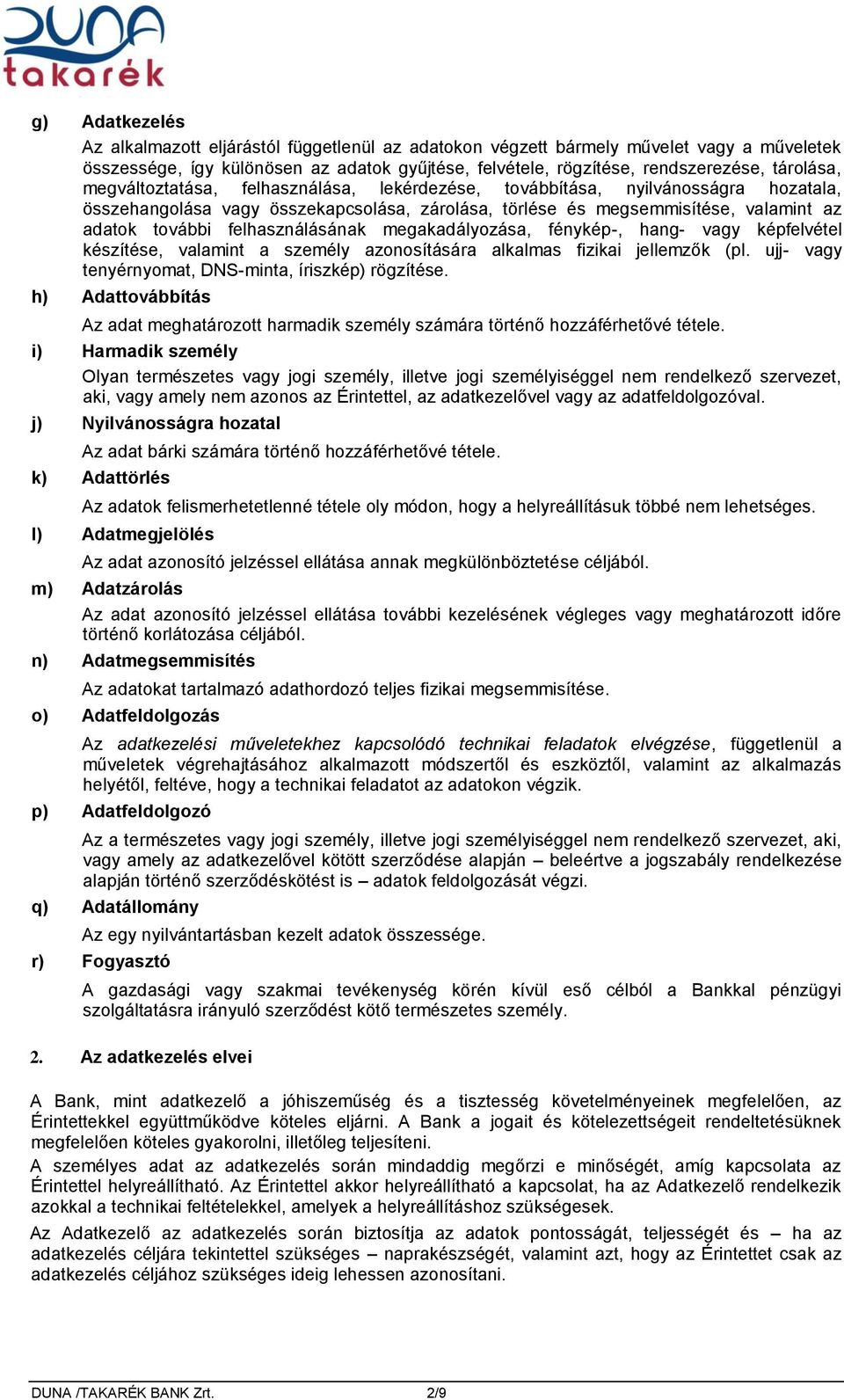 felhasználásának megakadályozása, fénykép-, hang- vagy képfelvétel készítése, valamint a személy azonosítására alkalmas fizikai jellemzők (pl. ujj- vagy tenyérnyomat, DNS-minta, íriszkép) rögzítése.