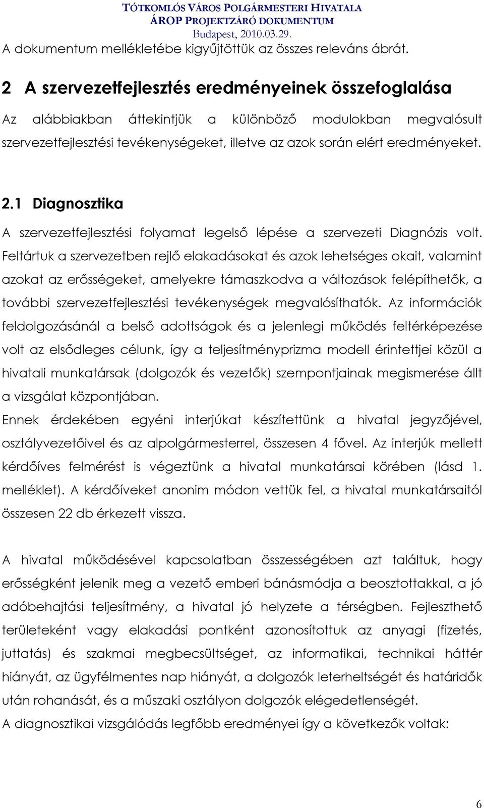 1 Diagnosztika A szervezetfejlesztési folyamat legelső lépése a szervezeti Diagnózis volt.